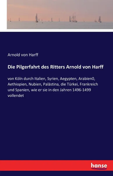 Обложка книги Die Pilgerfahrt des Ritters Arnold von Harff, Arnold von Harff