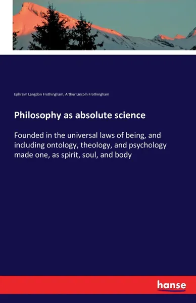 Обложка книги Philosophy as absolute science, Ephraim Langdon Frothingham, Arthur Lincoln Frothingham