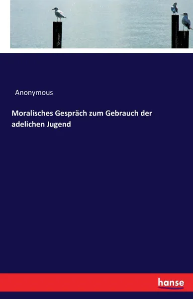 Обложка книги Moralisches Gesprach zum Gebrauch der adelichen Jugend, M. l'abbé Trochon