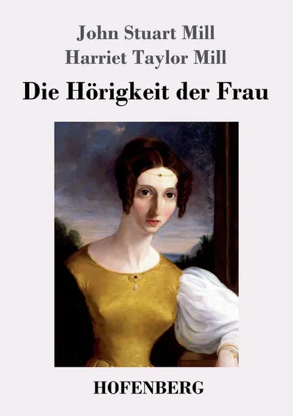 Обложка книги Die Horigkeit der Frau, John Stuart Mill, Harriet Taylor Mill