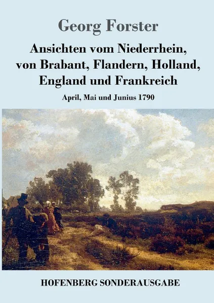 Обложка книги Ansichten vom Niederrhein, von Brabant, Flandern, Holland, England und Frankreich, Georg Forster