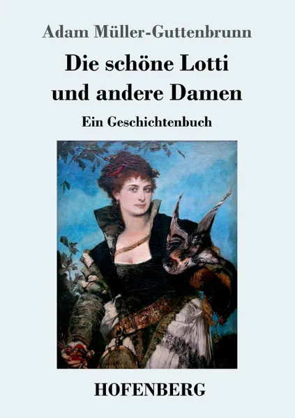 Обложка книги Die schone Lotti und andere Damen, Adam Müller-Guttenbrunn