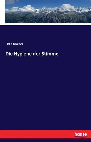 Обложка книги Die Hygiene der Stimme, Otto Körner