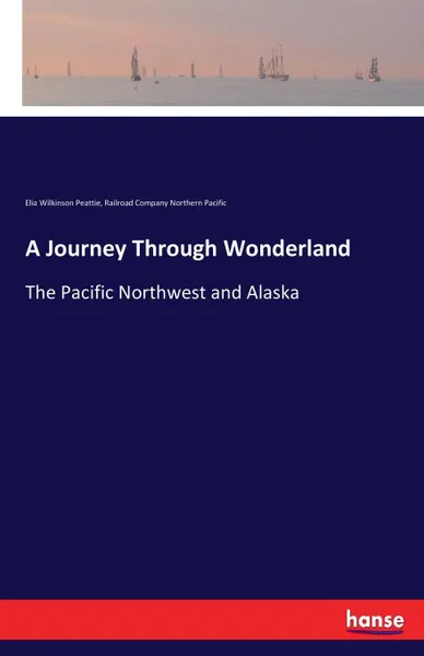 Обложка книги A Journey Through Wonderland, Railroad Company Northern Pacific, Elia Wilkinson Peattie