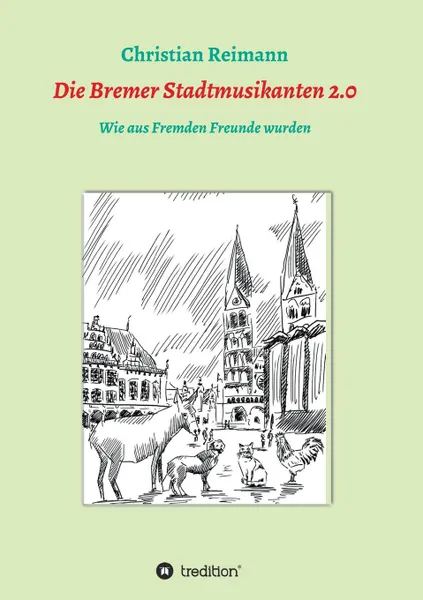 Обложка книги Die Bremer Stadtmusikanten 2.0, Christian Reimann