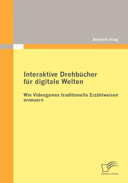 Обложка книги Interaktive Drehb Cher Fur Digitale Welten, Dominik Krug