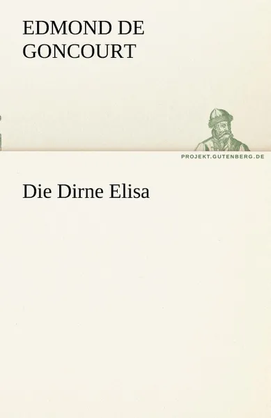 Обложка книги Die Dirne Elisa, Edmond De Goncourt