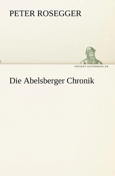 Обложка книги Die Abelsberger Chronik, Peter Rosegger