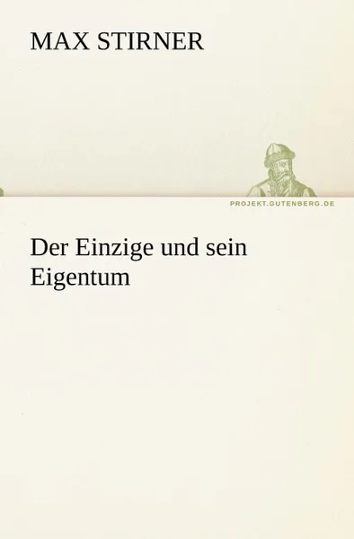 Обложка книги Der Einzige Und Sein Eigentum, Max Stirner