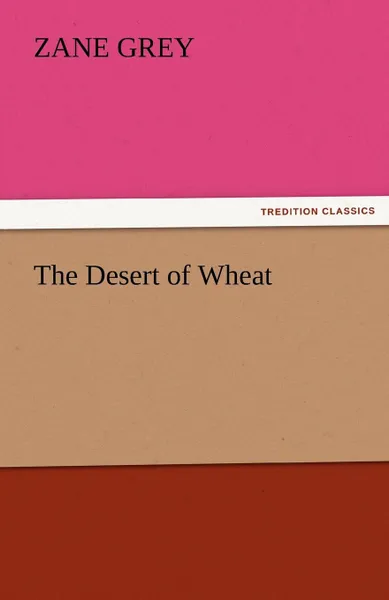 Обложка книги The Desert of Wheat, Zane Grey