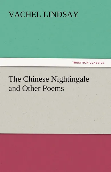 Обложка книги The Chinese Nightingale and Other Poems, Vachel Lindsay