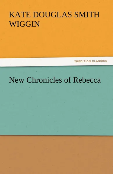 Обложка книги New Chronicles of Rebecca, Kate Douglas Smith Wiggin