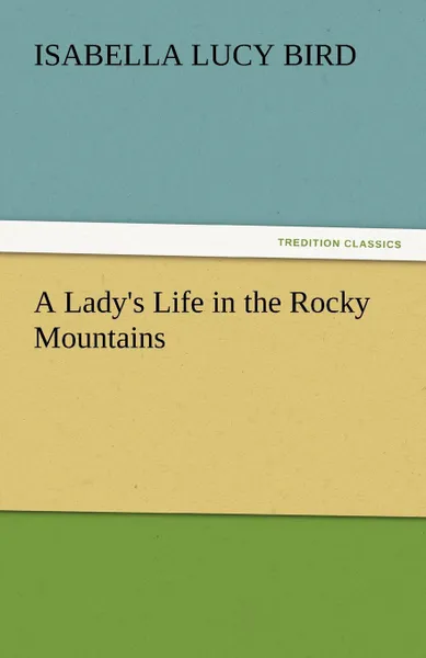Обложка книги A Lady.s Life in the Rocky Mountains, Isabella Lucy Bird