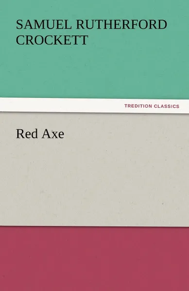 Обложка книги Red Axe, S. R. Crockett, Samuel Rutherford Crockett