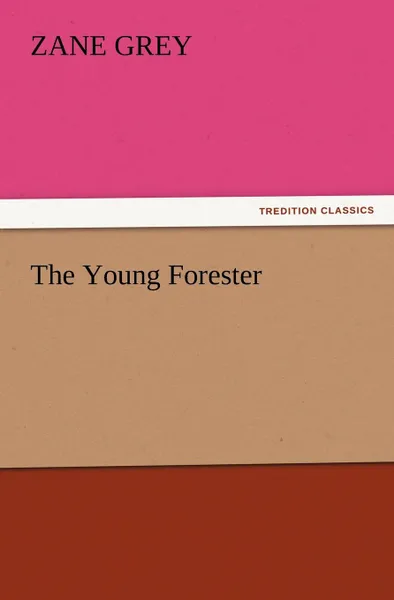 Обложка книги The Young Forester, Zane Grey