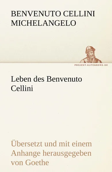 Обложка книги Leben Des Benvenuto Cellini, Benvenuto Cellini Michelangelo