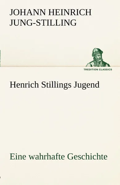 Обложка книги Henrich Stillings Jugend, Johann Heinrich Jung-Stilling