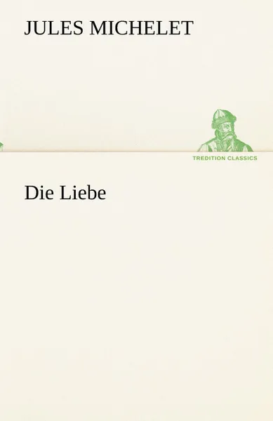 Обложка книги Die Liebe, Jules Michelet
