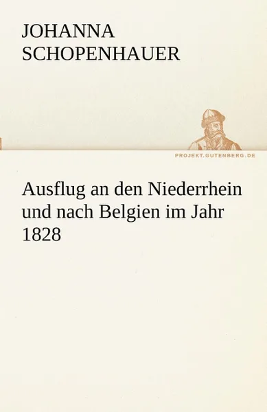 Обложка книги Ausflug an Den Niederrhein Und Nach Belgien Im Jahr 1828, Johanna Schopenhauer