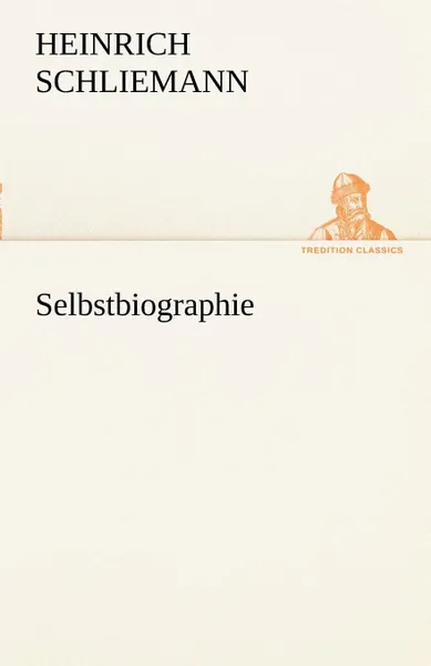 Обложка книги Selbstbiographie, Heinrich Schliemann