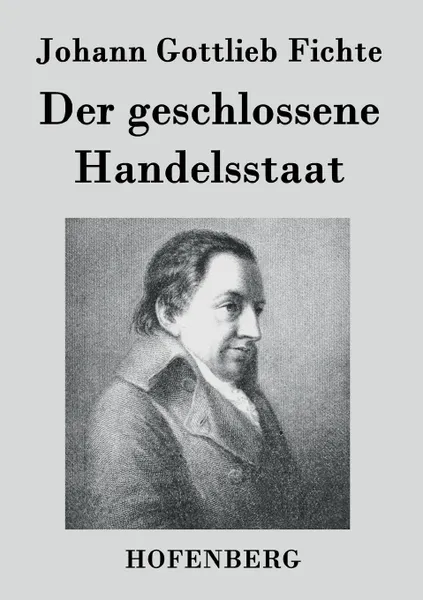 Обложка книги Der geschlossene Handelsstaat, Johann Gottlieb Fichte