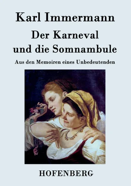 Обложка книги Der Karneval und die Somnambule, Karl Immermann