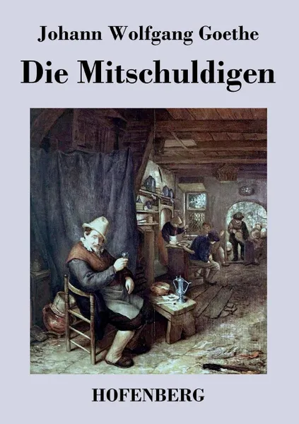 Обложка книги Die Mitschuldigen, Johann Wolfgang Goethe