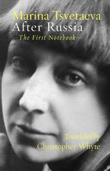 Обложка книги After Russia. (The First Notebook), Marina Tsvetaeva, Christopher Whyte