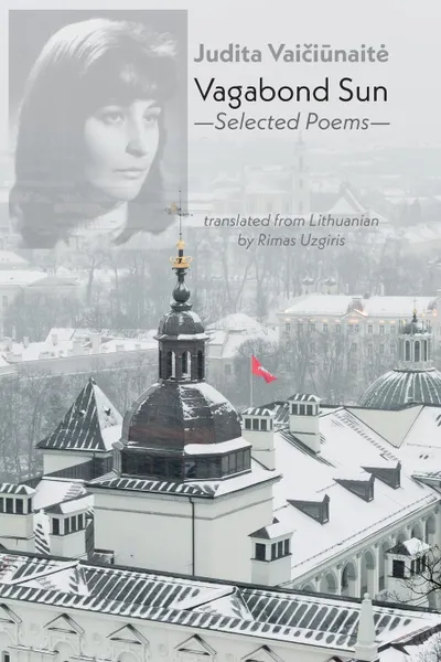 Обложка книги Vagabond Sun. Selected Poems, Judita Vaiciunaite, Rimas Uzgiris