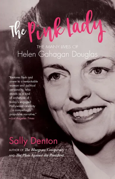 Обложка книги The Pink Lady. The Many Lives of Helen Gahagan Douglas, Sally Denton