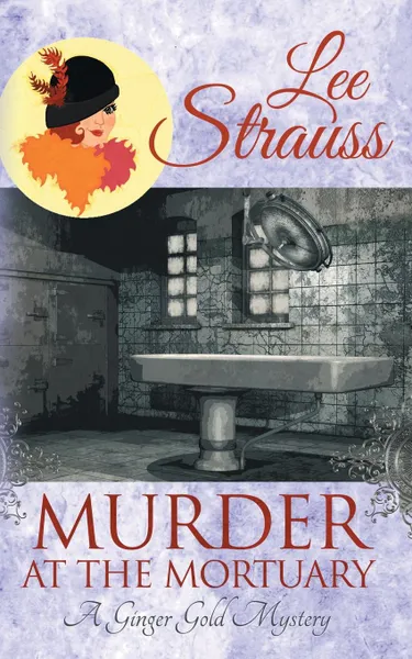 Обложка книги Murder at the Mortuary. a cozy historical mystery, Lee Strauss