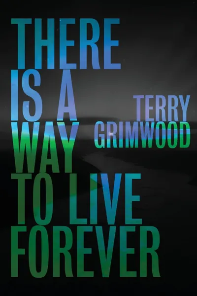 Обложка книги There is a Way to Live Forever, Terry Grimwood