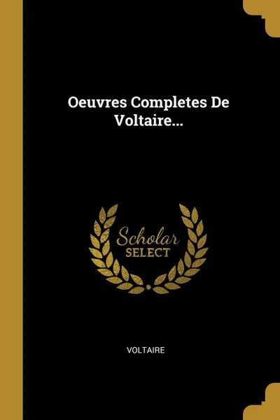 Обложка книги Oeuvres Completes De Voltaire..., Voltaire