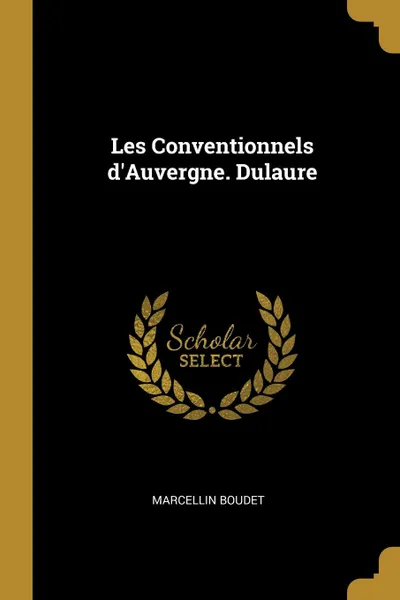 Обложка книги Les Conventionnels d.Auvergne. Dulaure, Marcellin Boudet