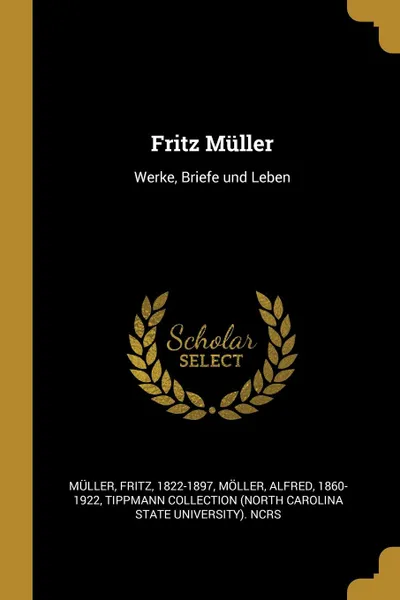 Обложка книги Fritz Muller. Werke, Briefe und Leben, Fritz Müller, Alfred Möller, Tippmann Collection NCRS