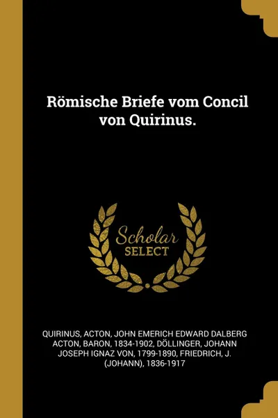 Обложка книги Romische Briefe vom Concil von Quirinus., Quirinus Quirinus, Johann Joseph Ignaz von Döllinger