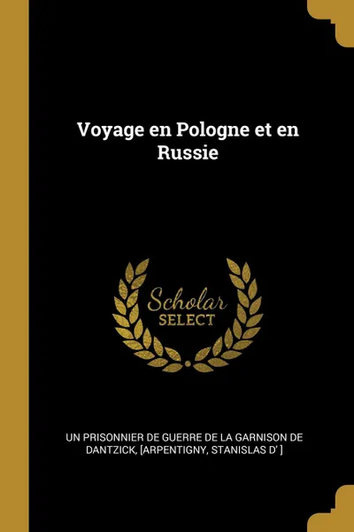 Обложка книги Voyage en Pologne et en Russie, Stanislas d' ] [Arpentigny