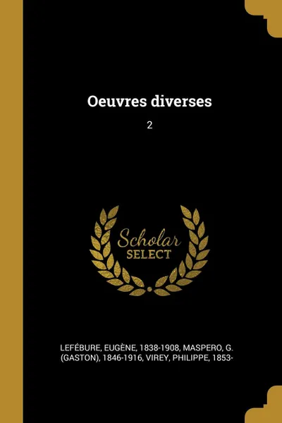 Обложка книги Oeuvres diverses. 2, Eugène Lefébure, G 1846-1916 Maspero, Philippe Virey