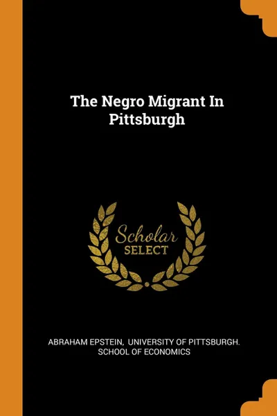 Обложка книги The Negro Migrant In Pittsburgh, Abraham Epstein