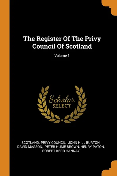 Обложка книги The Register Of The Privy Council Of Scotland; Volume 1, Scotland. Privy Council, David Masson