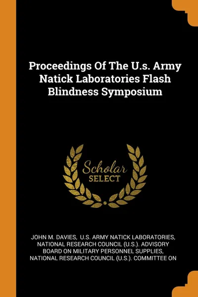 Обложка книги Proceedings Of The U.s. Army Natick Laboratories Flash Blindness Symposium, John M. Davies