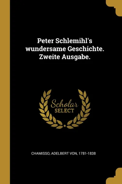 Обложка книги Peter Schlemihl.s wundersame Geschichte. Zweite Ausgabe., Adelbert von Chamisso