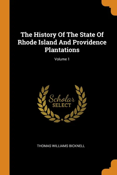Обложка книги The History Of The State Of Rhode Island And Providence Plantations; Volume 1, Thomas Williams Bicknell