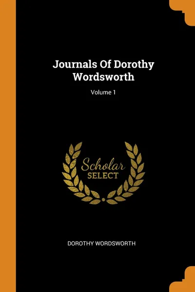 Обложка книги Journals Of Dorothy Wordsworth; Volume 1, Dorothy Wordsworth