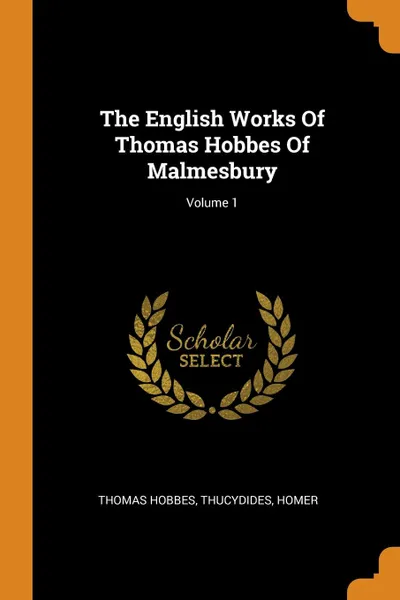 Обложка книги The English Works Of Thomas Hobbes Of Malmesbury; Volume 1, Hobbes Thomas, Thucydides, Homer