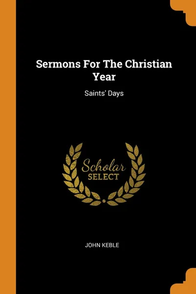 Обложка книги Sermons For The Christian Year. Saints. Days, John Keble