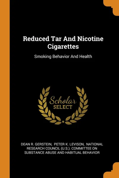 Обложка книги Reduced Tar And Nicotine Cigarettes. Smoking Behavior And Health, Dean R. Gerstein