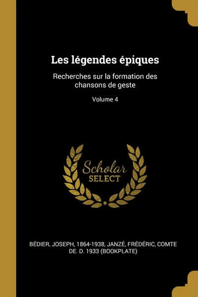 Обложка книги Les legendes epiques. Recherches sur la formation des chansons de geste; Volume 4, Bédier Joseph 1864-1938