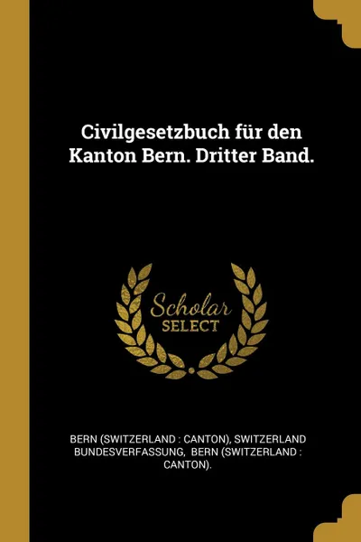 Обложка книги Civilgesetzbuch fur den Kanton Bern. Dritter Band., Switzerland Bundesverfassung