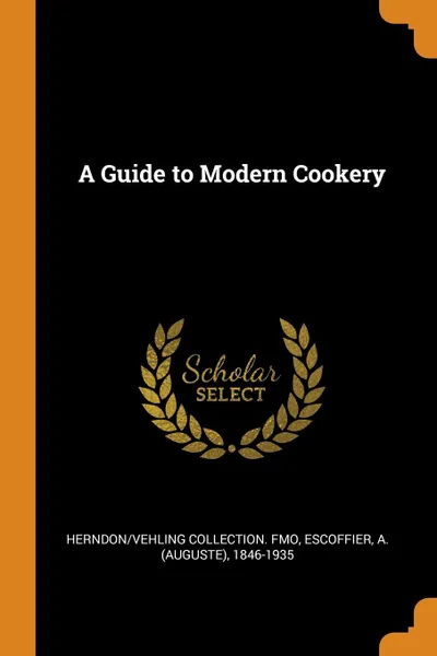 Обложка книги A Guide to Modern Cookery, Herndon,Vehling Collection. fmo